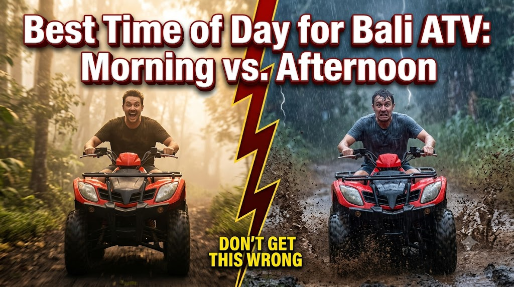 Best Time of Day for Bali ATV: Morning vs. Afternoon